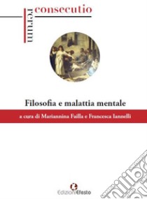 Filosofia e malattia mentale libro di Failla M. (cur.); Iannelli F. (cur.)