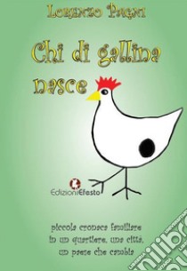 Chi di gallina nasce. Piccola cronaca familiare in un quartiere, una città, un paese che cambia libro di Pagni Lorenzo