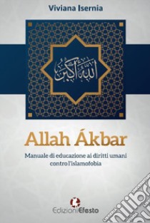 Allah Ákbar. Manuale di educazione ai diritti umani contro l'islamofobia libro di Isernia Viviana