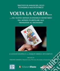 Volta la carta... nel nuovo sistema economico-monetario. Dal mondo pluripolare alle transizioni al socialismo libro di Vasapollo Luciano; Martufi Rita; Arriola Joaquin