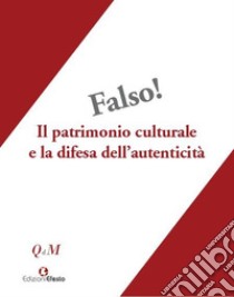 Falso! Il patrimonio culturale e la difesa dell'autenticità. Atti del Convegno interdisciplinare, Roma 25-27 ottobre 2018, Museo Nazionale Romano-Palazzo Altemps libro