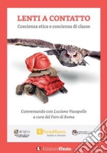 Lenti a contatto. Coscienza etica e coscienza di classe libro di Vasapollo L. (cur.); Izzo S. (cur.)