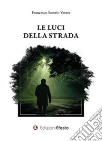 Le luci della strada libro di Vetere Francesco Saverio