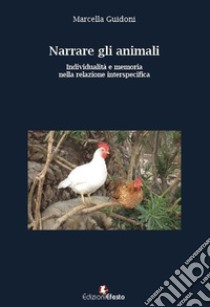 Narrare gli animali. Individualità e memoria nella relazione interspecifica libro di Guidoni Marcella