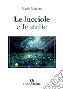 Le lucciole e le stelle libro di Avignone Angelo