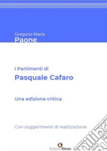 I partimenti di Pasquale Cafaro. Con suggerimenti di realizzazione.. Ediz. critica libro di Paone Gregorio Maria