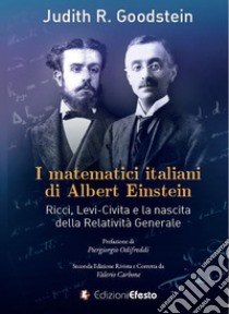 I matematici italiani di Albert Einstein. Ricci, Levi-Civita e la nascita della relatività generale libro di Goodstein Judith R.