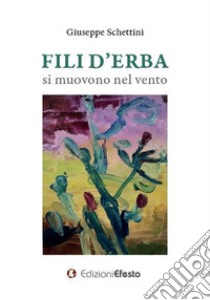 Fili d'erba si muovono nel vento libro di Schettini Giuseppe