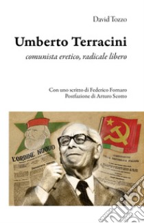 Umberto Terracini. Comunista eretico, radicale libero libro di Tozzo David