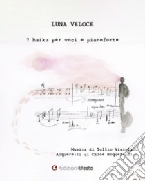 Luna veloce. 7 haiku per voci e pianoforte libro di Visioli Tullio; Roquefeuil Chloé