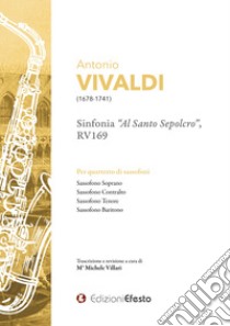 Antonio Vivaldi Sinfonia «Al santo sepolcro», RV169 Per quartetto di sassofoni libro di Villari Michele