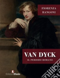 Van dyck. Il periodo romano libro di Rangoni Fiorenza