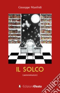 Il solco (autoromanzo) libro di Manfridi Giuseppe