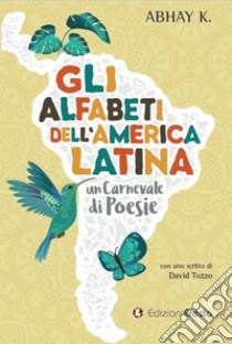 Gli alfabeti dell'America latina, un carnevale di poesie libro di Kumar Abhay