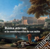 Roma æterna o la construcción de un mito libro di Segarra Lagunes María Margarita