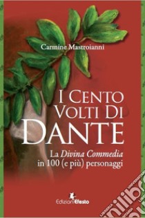 I cento volti di Dante. La Divina Commedia in 100 (e più) personaggi libro di Mastroianni Carmine