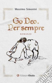 Go deo. Per sempre libro di Simonini Massimo