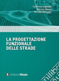 La progettazione funzionale delle strade libro di Esposito Tommaso; Mauro Raffaele; Corradini Michele