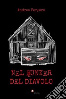 Nel bunker del diavolo libro di Ferrara Andrea