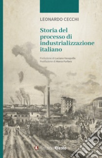 Storia del processo di industrializzazione italiano libro di Cecchi Leonardo