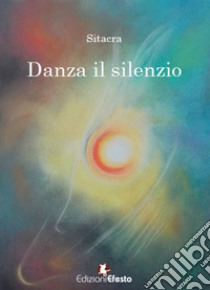 Danza il silenzio libro di Sitacra