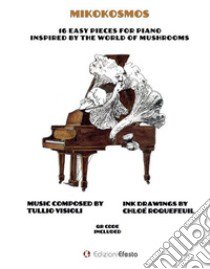 Mikokosmos. 16 easy pieces for piano inspired by the world of mushrooms libro di Visioli Tullio; Roquefeuil Chloé