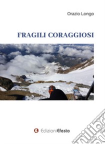 Fragili coraggiosi libro di Longo Orazio