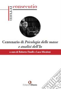 Centenario di «Psicologia delle masse e analisi dell'Io» libro di Finelli R. (cur.); Micaloni L. (cur.)