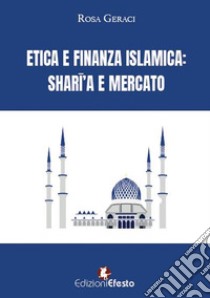 Etica e finanza islamica. Sharî'a e mercato libro di Geraci Rosa