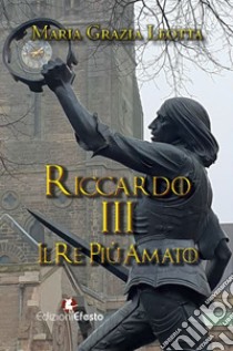 Riccardo III. Il re più amato libro di Leotta Maria Grazia