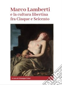 Marco Lamberti e la cultura libertina fra Cinque e Seicento libro di Crimi G. (cur.)