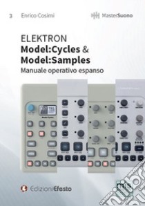 Elektron. Model:cycles & model:samples. Manuale operativo espanso libro di Cosimi Enrico