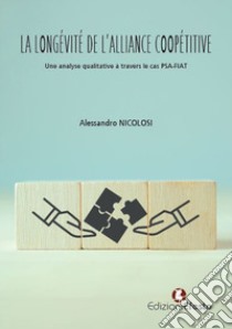 La longévité de l'alliance coopétitive. Une analyse qualitative à travers le cas PSA-FIAT libro di Nicolosi Alessandro