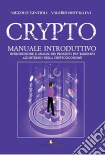 Crypto. Manuale introduttivo. Introduzione e analisi dei progetti più rilevanti all'interno della cryto-economy libro di Diotallevi Valerio; Cintioli Niccolò