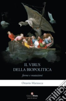 Il virus della biopolitica: forme e mutazioni libro di Marzocca Ottavio