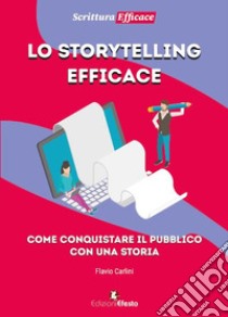 Lo storytelling efficace libro di Carlini Flavio