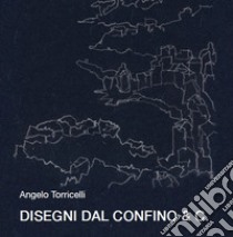 Disegni del confino & C. libro di Torricelli Angelo