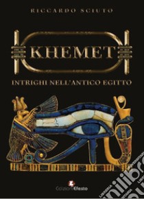 Khemet. Intrighi nell'antico Egitto libro di Sciuto Riccardo