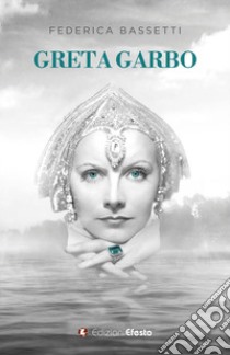 Greta Garbo libro di Bassetti Federica