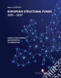 European Structural Funds 2021-2027: guide to the planning and reporting of expenditure libro di Cappello Mauro