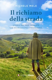 Il richiamo della strada. Storia del non vedente che rivoluzionò l'ingegneria libro di Mele Michele