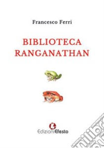 Biblioteca Ranganathan libro di Ferri Francesco