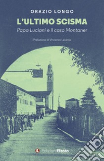L'ultimo scisma. Papa Luciani e il caso Montaner libro di Longo Orazio