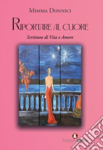 Riportare al cuore libro di Donnici Mimma