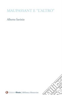 Maupassant e «L'altro» libro di Savinio Alberto; Settimo A. (cur.)