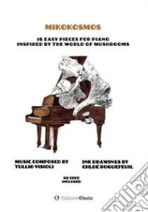 Mikokosmos. 16 easy pieces for piano inspired by the world of mushrooms libro di Roquefeuil Chloé; Visioli Tullio