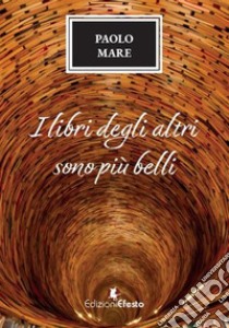 I libri degli altri sono più belli libro di Mare Paolo