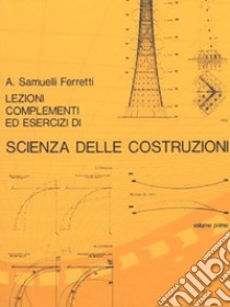 Lezioni, complementi ed esercizi di scienza delle costruzioni. Vol. 1 libro di Samuelli Ferretti Alessandro