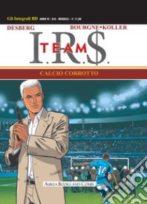 I.R.$. Team. Vol. 1: Calcio corrotto libro di Desberg Stephen