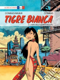 Tigre Bianca. Vol. 3: L' arte della quinta felicità libro di Conrad Didier; Wilbur